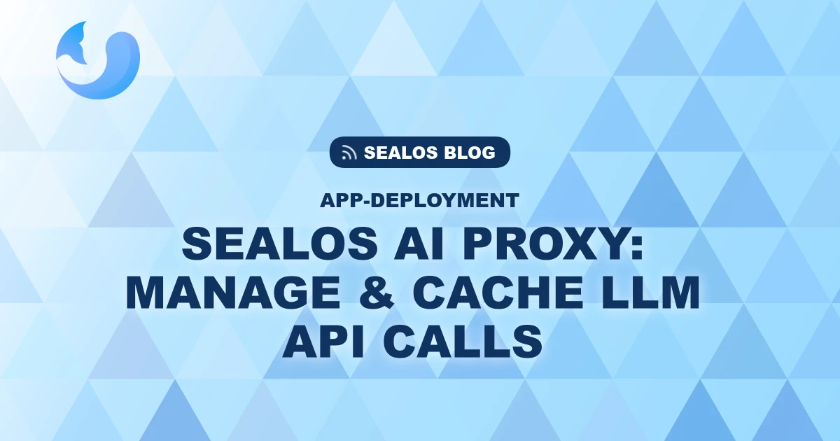 Using the Sealos AI Proxy to Manage and Cache LLM API Calls